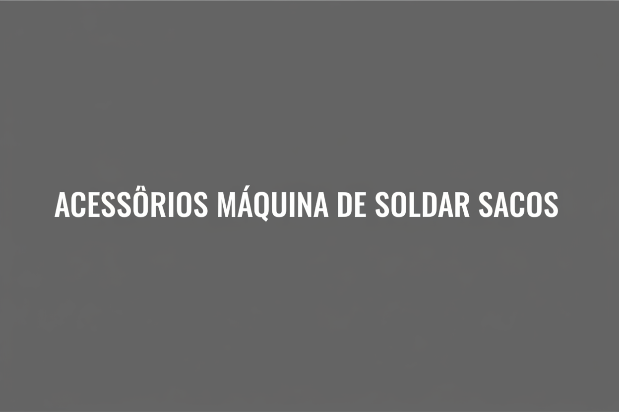 Acessórios Máquinas de Soldar Sacos